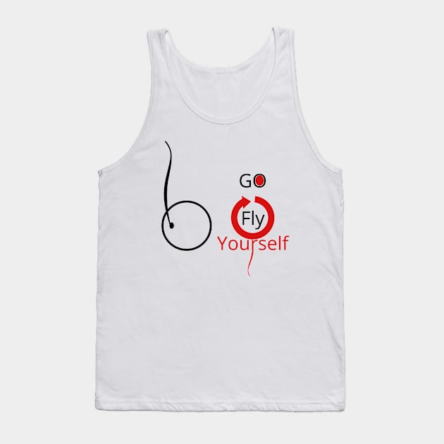 Go Fly Yourself Tank Top by O.M design